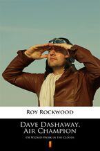 Okładka - Dave Dashaway, Air Champion. Or Wizard-Work in the Clouds - Roy Rockwood