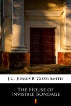 Okładka - The House of Invisible Bondage - J.U. Giesy, Junius B Smith
