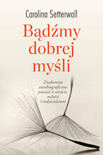 Okładka - Bądźmy dobrej myśli - Carolina Setterwall