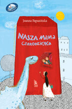 Okładka - Nasza mama czarodziejka - Joanna Papuzińska