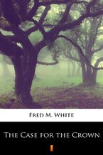 Okładka - The Case for the Crown - Fred M. White