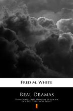 Okładka - Real Dramas. Being Some Leaves from the Notebook of a Late Theatrical Agent - Fred M. White