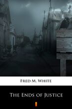 Okładka - The Ends of Justice - Fred M. White