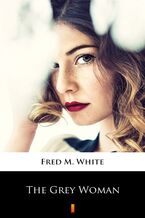 Okładka - The Grey Woman - Fred M. White