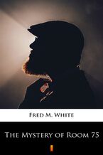 Okładka - The Mystery of Room 75 - Fred M. White