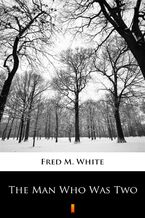 Okładka - The Man Who Was Two - Fred M. White
