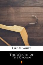 Okładka - The Weight of the Crown - Fred M. White