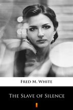 Okładka - The Slave of Silence - Fred M. White