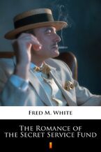 Okładka - The Romance of the Secret Service Fund - Fred M. White