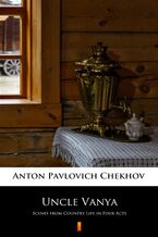Okładka - Uncle Vanya. Scenes from Country Life in Four Acts - Anton Pavlovich Chekhov