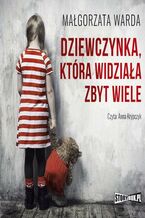 Okładka - Dziewczynka, która widziała zbyt wiele - Małgorzata Warda