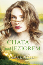 Okładka - Chata nad jeziorem - Roma J. Fiszer