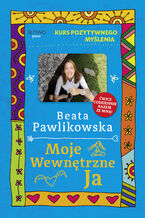 Okładka - Kurs pozytywnego myślenia. Moje wewnętrzne Ja - Beata Pawlikowska