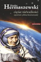 Okładka - Ciężar nieważkości. Opowieść pilota-kosmonauty - Mirosław Hermaszewski