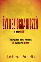 Okładka - Żyj bez ograniczeń w mocy ducha - Jentezen Franklin