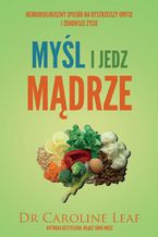 Okładka - Myśl i jedz mądrze - Caroline Leaf