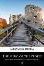 Okładka - The Hero of the People. A Historical Romance of Love, Liberty and Loyalty - Alexandre Dumas