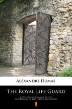 Okładka - The Royal Life Guard. A Historical Romance of the Suppression of the French Monarchy - Alexandre Dumas