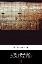 Okładka - The Charing Cross Mystery - J.S. Fletcher