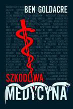 Okładka - Szkodliwa medycyna - Ben Goldacre