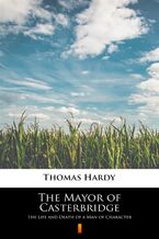Okładka - The Mayor of Casterbridge. The Life and Death of a Man of Character - Thomas Hardy