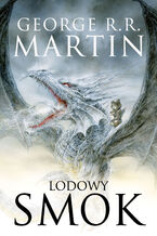 Okładka - Lodowy smok [nowa wersja ilustrowana] - George R.R. Martin