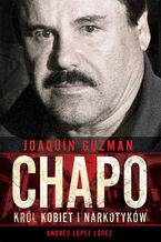 Okładka - Joaquín Chapo Guzmán. Król kobiet i narkotyków - Andrés López López