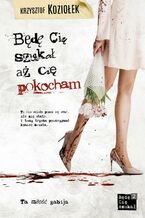 Okładka - Będę Cię szukał, aż Cię pokocham - Krzysztof Koziołek