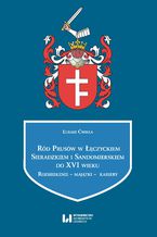 Okładka - Ród Prusów w Łęczyckiem, Sieradzkiem i Sandomierskiem do XVI wieku. Rozsiedlenie - majątki - kariery - Łukasz Ćwikła
