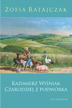 Okładka - Kazimierz Wiśniak. Czarodziej z podwórka - Zofia Ratajczak