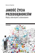 Okładka - Jakość życia przedsiębiorców. Między dobrobytem a dobrostanem - Katarzyna Biegańska