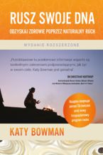 Okładka - Rusz swoje DNA Odzyskaj zdrowie poprzez naturalny ruch - Katy Bowman