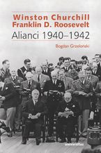 Okładka - Winston Churchill i Franklin D. Roosevelt. Alianci 1940-1942 - Bogdan Grzeloński