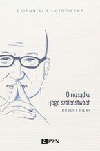 Okładka - O rozsądku i jego szaleństwach - Robert Piłat