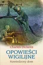 Okładka - Opowieści wigilijne: Nawiedzony dom - Charles Dickens