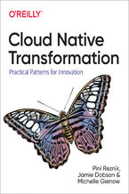Okładka - Cloud Native Transformation. Practical Patterns for Innovation - Pini Reznik, Jamie Dobson, Michelle Gienow