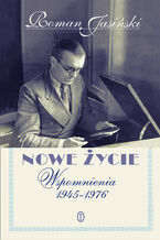 Okładka - Nowe życie. Wspomnienia 1945-1976 - Roman Jasiński