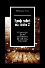 Okładka - Spojrzałeś na mnie 2 - Małgorzata Gałan
