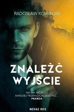 Okładka - Znaleźć wyjście - Radosław Kowalski
