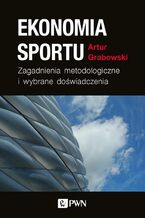 Okładka - Ekonomia sportu. Zagadnienia metodologiczne - Artur Grabowski