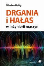 Okładka - Drgania i hałas w inżynierii maszyn - Wiesław Fiebig