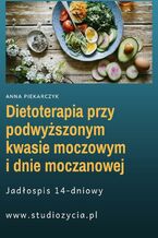 Okładka - Dietoterapia przy podwyższonym kwasie moczowym i dnie moczanowej - Anna Piekarczyk