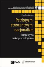 Okładka - Patriotyzm, etnocentryzm, nacjonalizm - Piotr Radkiewicz