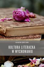 Okładka - Kultura literacka w wychowaniu - Katarzyna Jędrys Siuda