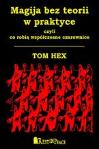 Okładka - Magija bez teorii w praktyce - Tom Hex