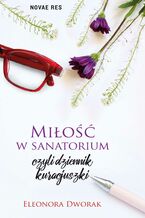 Okładka - Miłość w sanatorium, czyli dziennik kuracjuszki - Eleonora Dworak