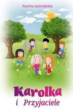 Okładka - Karolka i przyjaciele - Paulina Jastrzębska