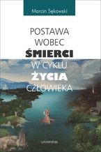 Okładka - Postawa wobec śmierci w cyklu życia człowieka - Marcin Sękowski