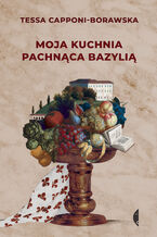 Okładka - Moja kuchnia pachnąca bazylią - Tessa Capponi-Borawska