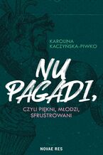 Okładka - Nu pagadi, czyli młodzi, piękni, sfrustrowani - Karolina Kaczyńska-Piwko